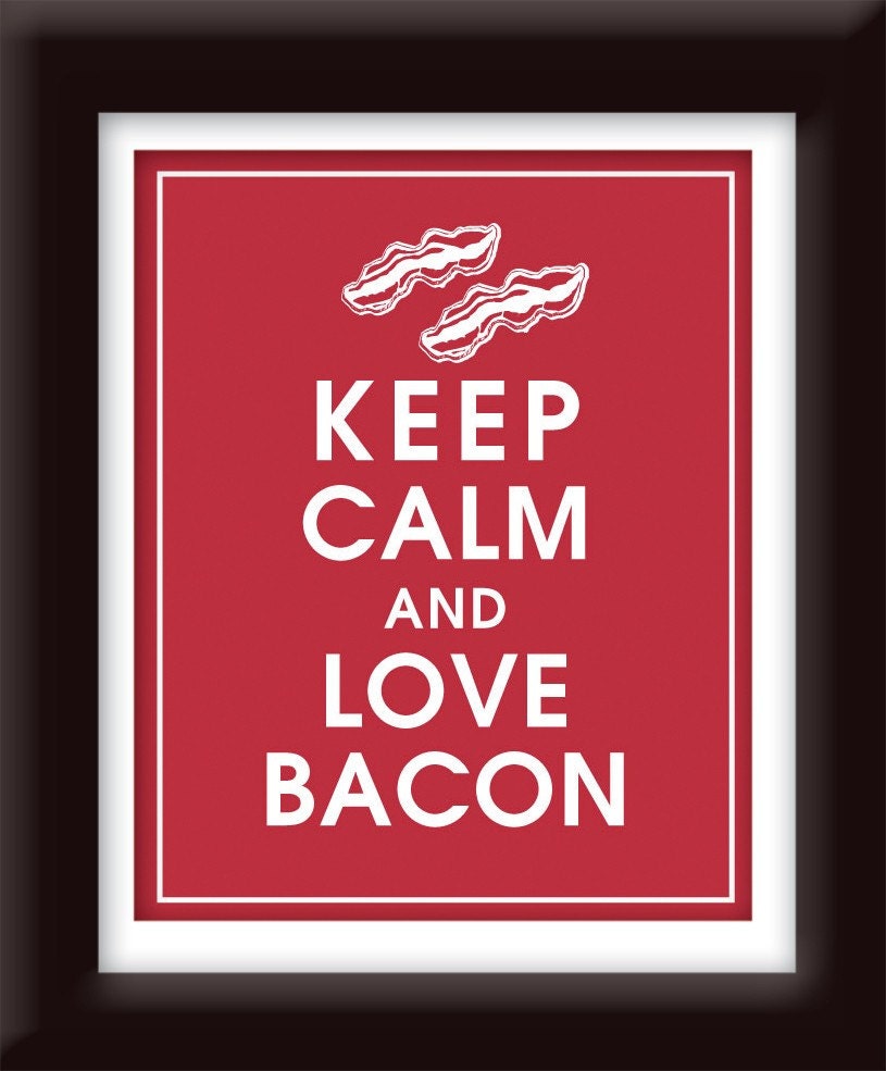 Keep Calm and Love Bacon, 8x10 Print-(COLOR-Cardinal Red) Buy 3 get One Free