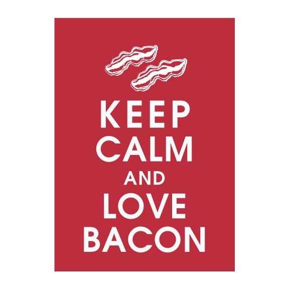 Keep Calm and Love Bacon, 5x7 Print (Cardinal Red) Buy 3 get One Free-Customizable Colors