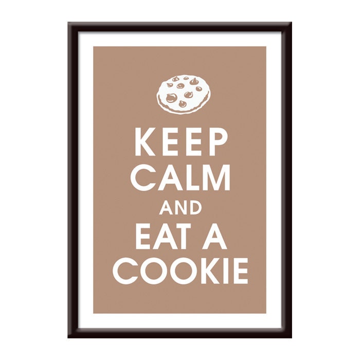 Keep Calm and Eat a Cookie (Chocolate Chip) (13x19 Poster) Featured in Latte Brown (Buy 3 Get One Free)
