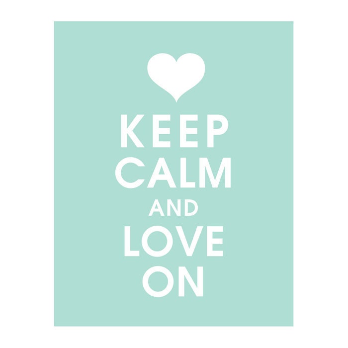 Keep Calm and LOVE ON, 11x14 Poster (Featured in Duck Egg) Buy 3 and get 1 FREE