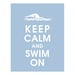 Keep Calm and Swim On, 11x14 Poster-(Blue Icing featured)  BUY 3 and get 1 FREE