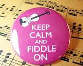 Keep Calm and Fiddle On Violin Pinback Button Badge 1.75 inch pin You choose colour