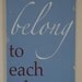 We Belong to Each Other
