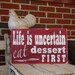 Life is Uncertain Eat Dessert First Distressed Sign in Red