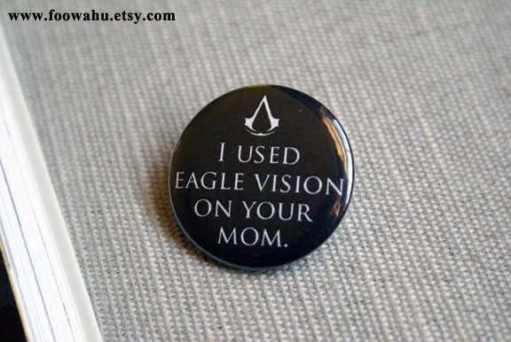 I used eagle vision on your mom - Assassins Creed - Pinback Button Badge