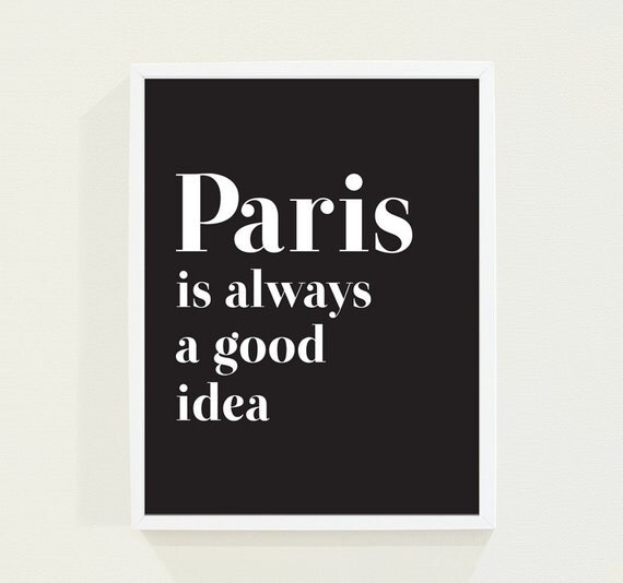 Paris is Always a Good Idea - Typography Poster Print - Minimalist Black and White Wall Art
