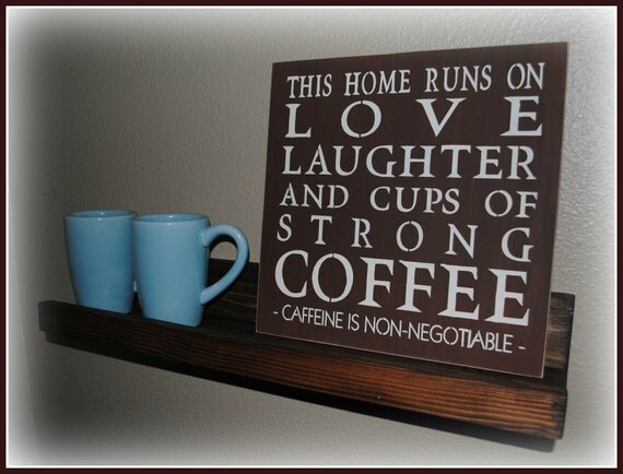 This home runs on LOVE, LAUGHTER, COFFEE...