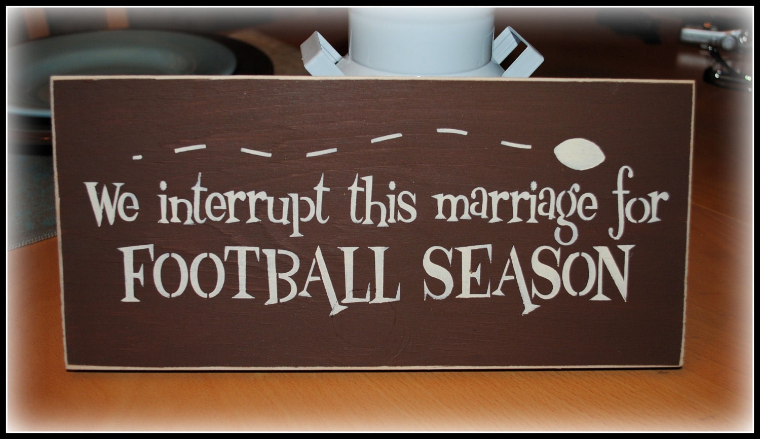 Wood Sign - We interrupt this marriage for FOOTBALL SEASON