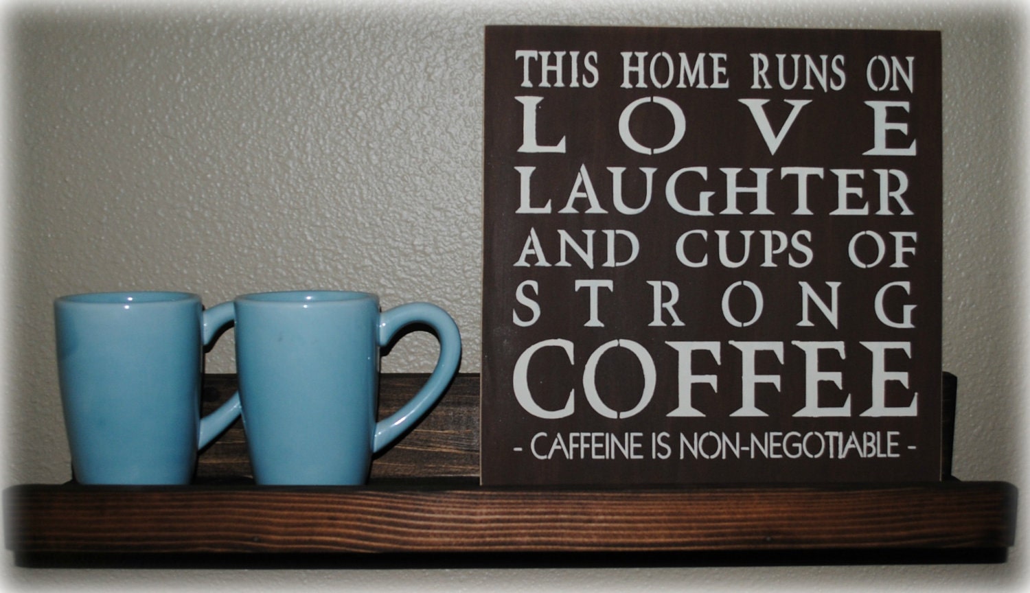 This home runs on LOVE, LAUGHTER, COFFEE...