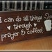 I can do all things through prayer and coffee