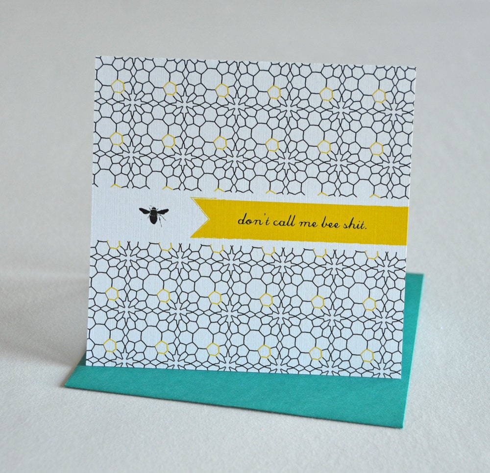 Single, square card with envelope. Don't Call Me Bee Shit. Blank inside.