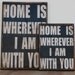 Home is wherever I am with you. Print mounted on Tin. 16" x 24" -Distressed Black with White lettering