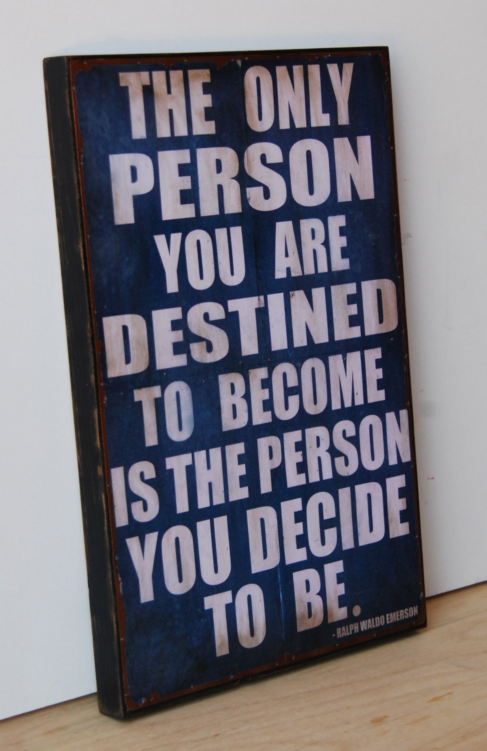 Ralph Waldo Emerson-The only person you are destined to become is the person you decide to be.