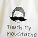 TOUCH MY MOUSTACHE - school library or shopping tote bag
