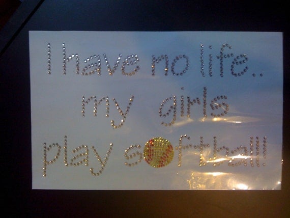 I Have No Life My Girls Play Softball Rhinestone Heat Transfer-DIY