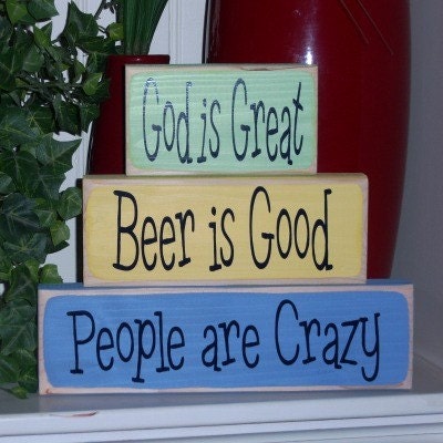 God Is Great Beer Is Good People Are Crazy Wood Blocks