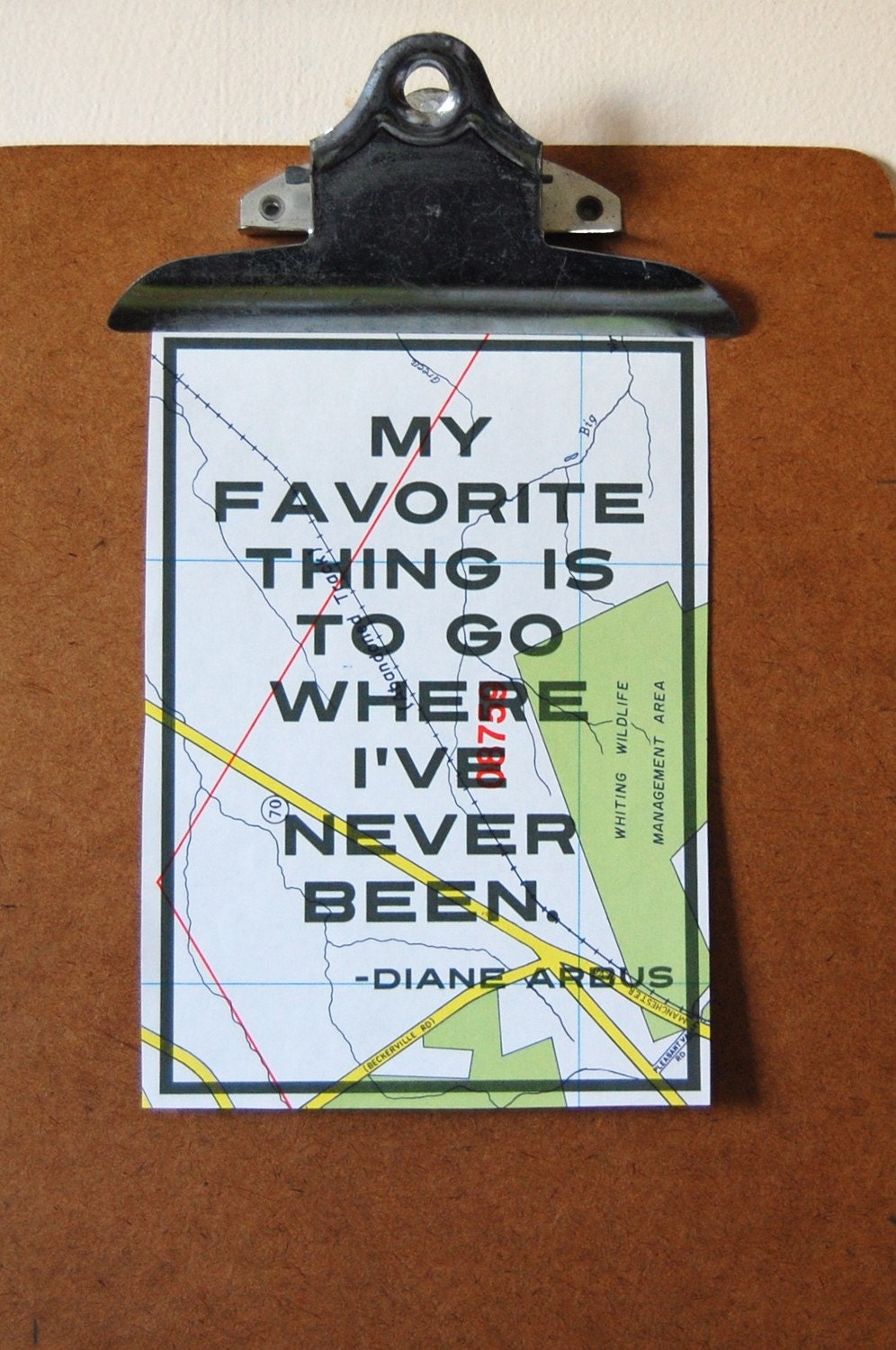 My favorite thing is to go where I've never been. - Diane Arbus