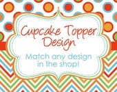 Matching Cupcake Topper or Favor Tag Design digital YOU PRINT DIY match any design in my shop
