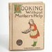Vintage 1920 Book Cooking Without Mother's Help