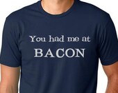 You had me at Bacon funny T-shirt  humor gift Tee