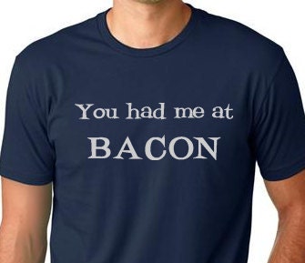 You had me at Bacon funny T-shirt  humor gift Tee