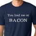 You had me at Bacon funny T-shirt humor gift Tee