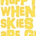 Art Poster Print - You Make Me Happy When Skies Are Gray - 11x14