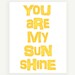 Typographic Print: You Are My Sunshine - Set of 3 Nursery Print Kids Wall Print Poster Prints- 8x10