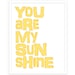Quote Print: You Are My Sunshine Typographic Print - 11x14