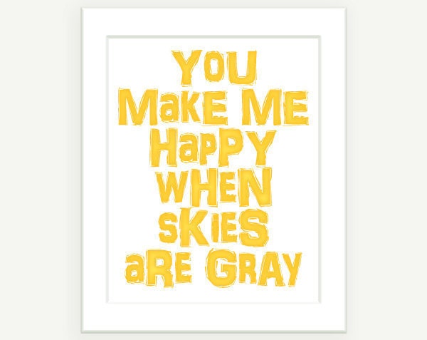You Are My Sunshine Quote Art: You Make Me Happy When Skies Are Gray Print - Yellow Kids Wall Art 8x10 (20x25 cm)