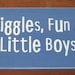 Wood Sign Mischief, Giggles, Fun And Love... That's What Little Boys Are Made Of 6 x 24 You Pick Colors