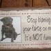Black Lab LABRADOR Retriever Stop Blaming Your FARTS On Me It's Not Funny Cute Dog SIGN Pet Plaque Wall Decor