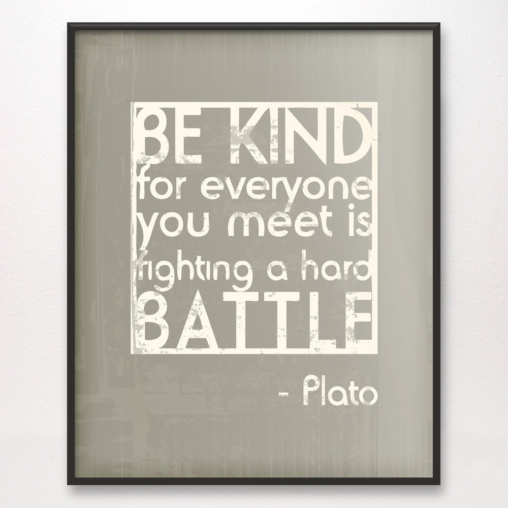8x10 Be Kind Hard Battle Plato Art Print Grey