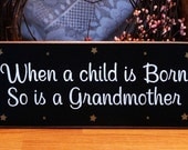 When A Child Is Born So Is A Grandmother Painted Wood Sign