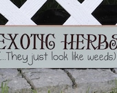 Exotic Herbs... They Just Look Like Weeds Funny Painted Wood Sign