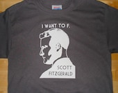 I Want To F. Scott Fitzgerald Mens Tee (Smoke Gray or Chocolate)