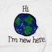 New Here world baby/toddler shirt or bodysuit in sizes NB to 4t punk nerd geek