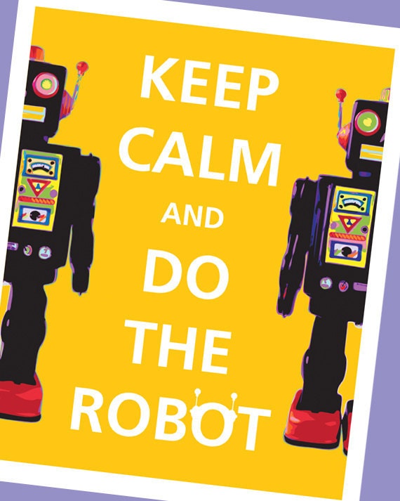 Robot Art -  Keep Calm and Do the Robot, Robot Print in Sunny Yellow (8x10)