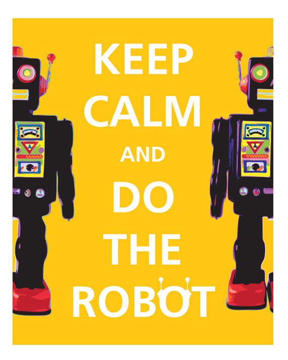 Robot Art -  Keep Calm and Do the Robot, Robot Print in Sunny Yellow (8x10)