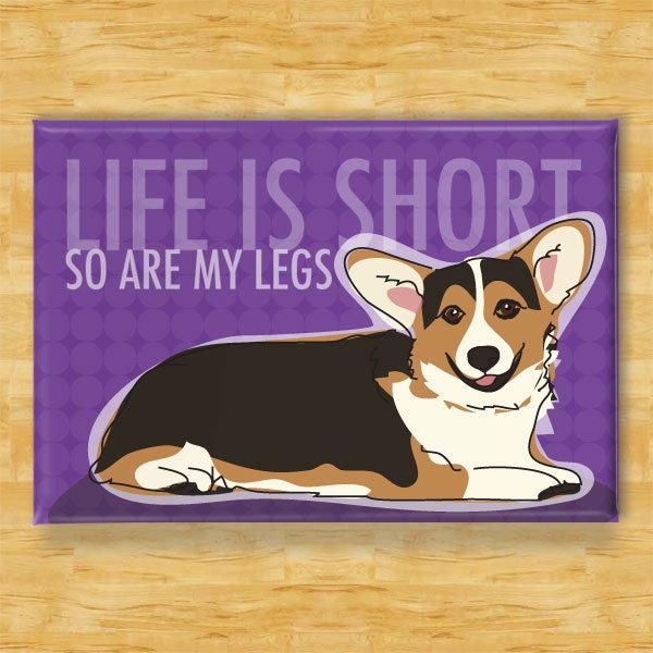 Corgi Magnet - Life is Short So Are My Legs - Tri Color Pembroke Welsh Corgi Dog Magnet