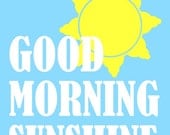 Good Morning Sunshine Type Print