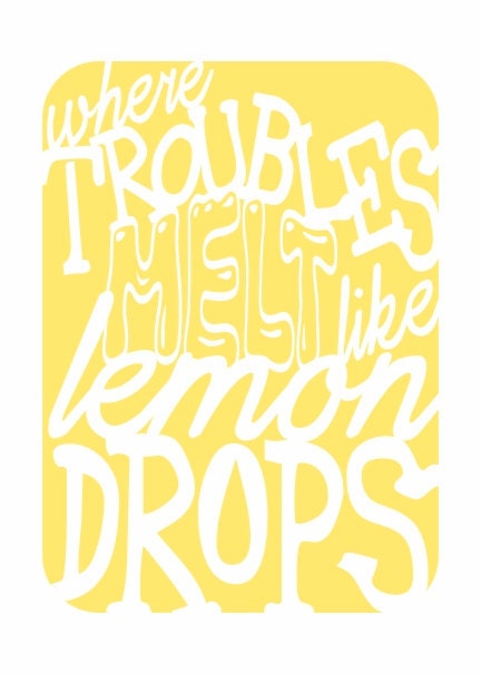Where Troubles Melt Like Lemon Drops 5x7