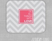 Do All Things With Love - Custom Chevron Mousepad