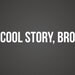 Cool Story, Bro Decal - Cool Story Bro Sticker - Vinyl Decal - Vinyl Car Decal