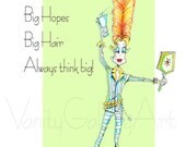 Big Dreams, Big Hopes, Big Hair, Think Big - funny woman humor print