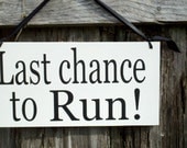 Wedding Signs, Photo Prop Customize your way.  Last Chance to Run