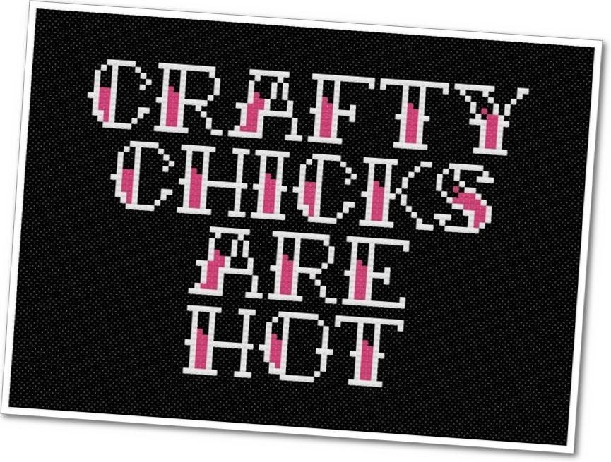 Crafty Chicks Are Hot - PDF Cross Stitch Pattern - INSTANT DOWNLOAD