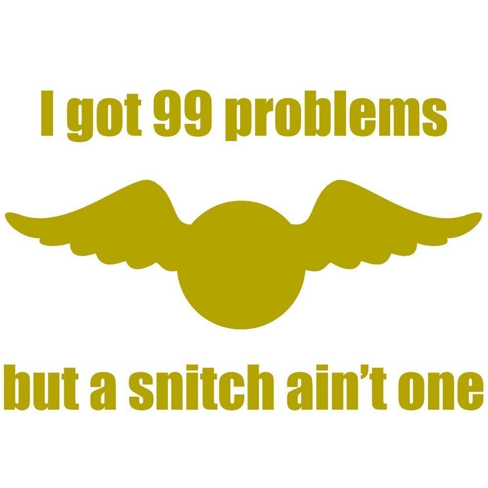 Harry Potter Snitch I Got 99 Problems Shirt -- MADE TO ORDER