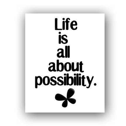 Motivational Art Print, Life is about Possibility, 8x10