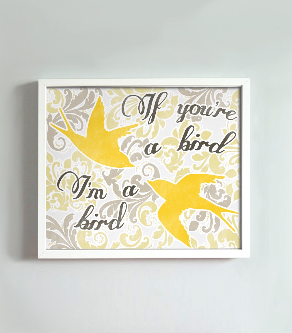 8x10 If You're a Bird, I'm a Bird print in yellows and grays